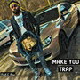 Make You Trap (Explicit)