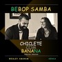 Chiclete Com Banana (Bebop Samba) [English Version]