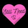 Still Need U