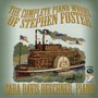 Stephen Foster: The Complete Piano Works & Assorted Transcriptions