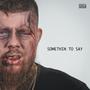 Somethin To Say (feat. Sauce Gordon) [Explicit]