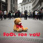 Fool For You