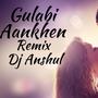 Gulabi Aankhen (Dj Anshul Makhija Mix) [Explicit]