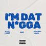 IM DAT NIGGA (Explicit)