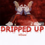 Dripped Up (Explicit)