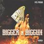 Bigger n Bigguh (Explicit)