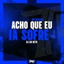 Acho que eu ia sofre (Explicit)