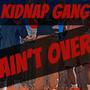 Kidnap Gang Aint Over! (Explicit)