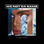 We not Da Same (Explicit)