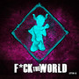 F*ck the World (Explicit)