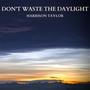 Don't Waste The Daylight