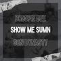 Show Me Sumn (Explicit)