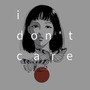 i don't care