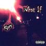 What If (Explicit)