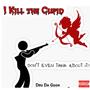 I kill the cupid (Explicit)