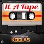 It A Tape (feat. Koolas)