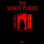 The Slowed Playlist (Explicit)