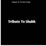 Tribute To Shubh