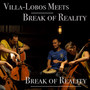 Villa-Lobos Meets Break of Reality