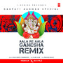 Aala Re Aala Ganesha (Remix) - Ganpati Aagman Special