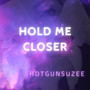 Hold Me Closer