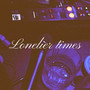 Lonelier Times