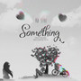 Something (Sped up) [Explicit]