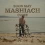 Soon May Mashiach Come