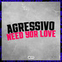 Agressivo Need Your Love (Explicit)