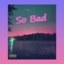 So Bad (feat. E. White & Itskolbyfam) [Explicit]