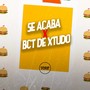 Se Acaba X Bct de Xtudo (Explicit)