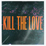 Kill The Love