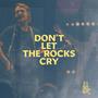 Don't Let The Rocks Cry (Live)