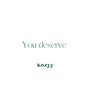 You deserve