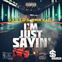 I'm Just Saying (feat. Mr Kaila) [Explicit]