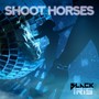 Shoot Horses