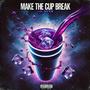 Make The Cup Break (Explicit)