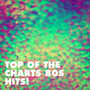 Top of the Charts 80S Hits!