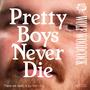 Pretty Boys Never Die (Explicit)