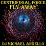 Centrifugal Force 'Fly Away'