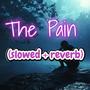 The Pain (Slowed n reverb)