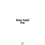 they hate me