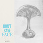 Don't Save Face (Extended Edit)