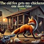 The Old Fox Gets My Chickens One More Time