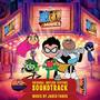 Teen Titans Go! To The Movies (Original Motion Picture Soundtrack)