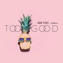 Too Good (A&G Remix) [Veronica Cover]
