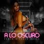 A Lo Oscuro (feat. Don Pablo Mures) [Explicit]