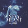 Neva Meant (Explicit)