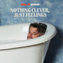 Nothing Clever, Just Feelings (Explicit)