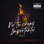 No Te Creas Importante (Explicit)